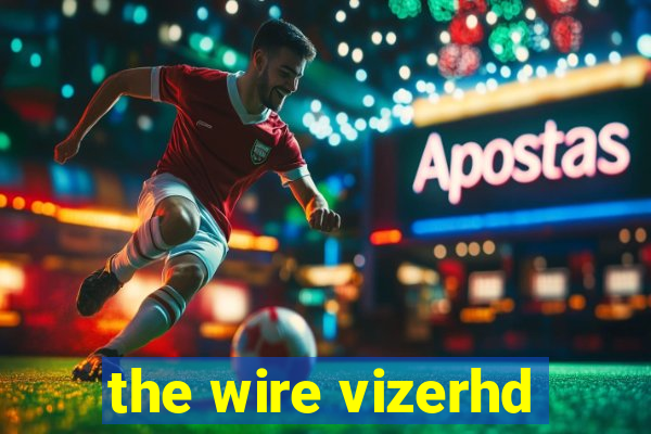 the wire vizerhd